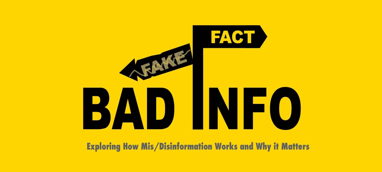 Bad Information Banner. Exploring How Mis/Disinformation Works and Why it Matters.