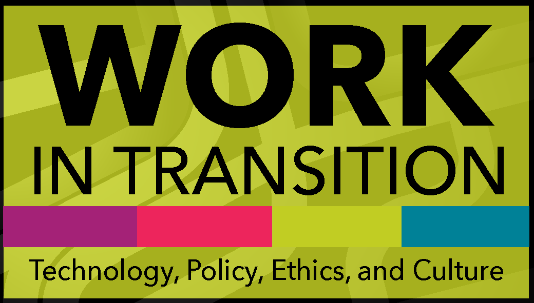 Work in Transition Technology, Policy, Ethics, and Culture graphic.